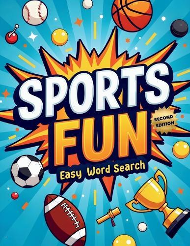 Sports Fun Easy Word Search (Second Edition): 50 Simple and Exciting Puzzles for Young Sports Fans plus 10 Bonus Coloring Pages!