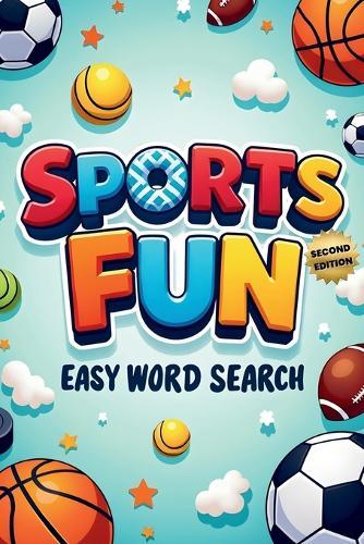 Sports Fun Easy Word Search (Second Edition): 50 Simple and Exciting Puzzles for Young Sports Fans plus 10 Bonus Coloring Pages!