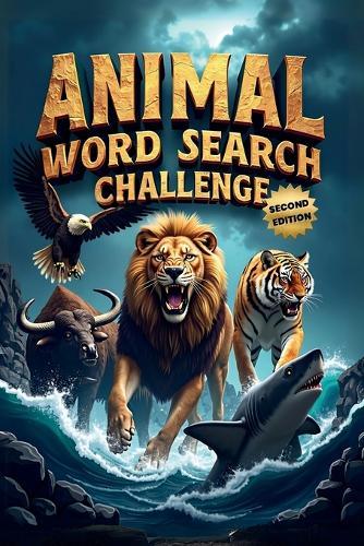 Animal Word Search Challenge (Second Edition): 50 Difficult Puzzles for Animal Enthusiasts and Word Hunters plus 10 Bonus Coloring Pages!