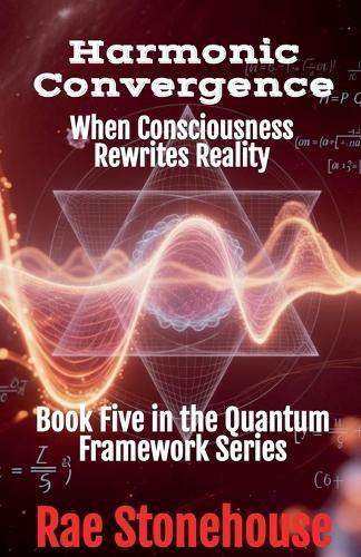Harmonic Convergence: When Consciousness Rewrites Reality