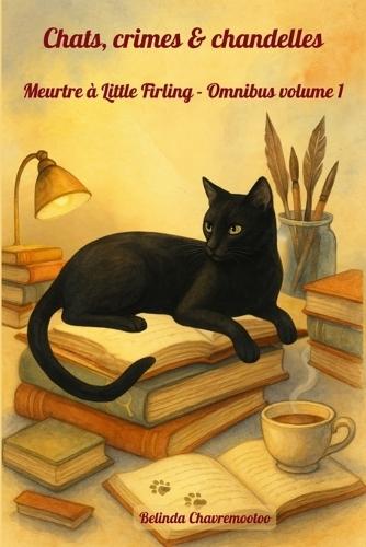 Chats, crimes & chandelles. Meurtre à Little Firling - Intégrale 1: Trois mystères cosy captivants, une chatte intelligente et un charmant village anglais aux secrets bien gardés