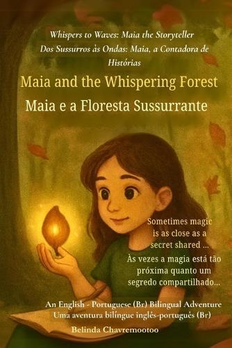 Maia and the Whispering Forest (An English - Brazilian Portuguese Bilingual Adventure): When a shy girl finds her voice and magic in a whispering forest