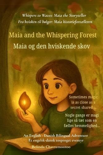 Maia and the Whispering Forest (An English - Danish Bilingual Adventure): When a shy girl finds her voice and magic in a whispering forest