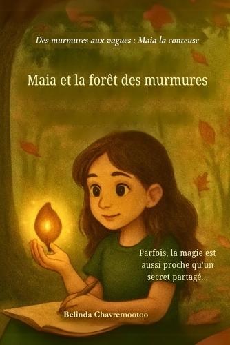 Maia et la forêt des murmures: Lorsqu'une fille timide découvre sa voix et la magie dans une forêt murmurante