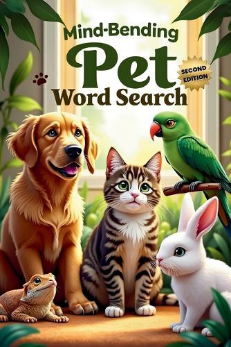 Mind-Bending Pet Word Search (Second Edition): 50 Challenging Pet Animal-Themed Puzzles for Word Search Pros plus 10 Bonus Coloring Pages!