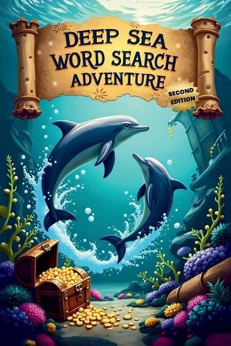 Deep Sea Word Search Adventure (Second Edition): 50 Exciting Puzzles for Ocean Animal Lovers plus 10 Bonus Coloring Pages!