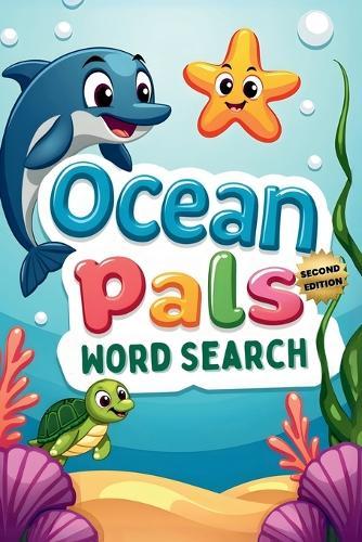 Ocean Pals Word Search (Second Edition): 50 Fun & Simple Puzzles for Young Explorers plus 10 Bonus Coloring Pages!