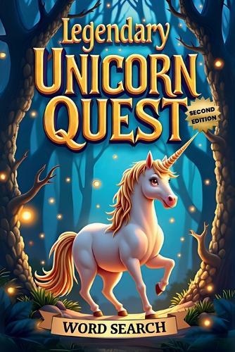 Legendary Unicorn Quest Word Search (Second Edition): 50 Challenging Puzzles for True Puzzle Masters plus 10 Bonus Unicorn Coloring Pages!