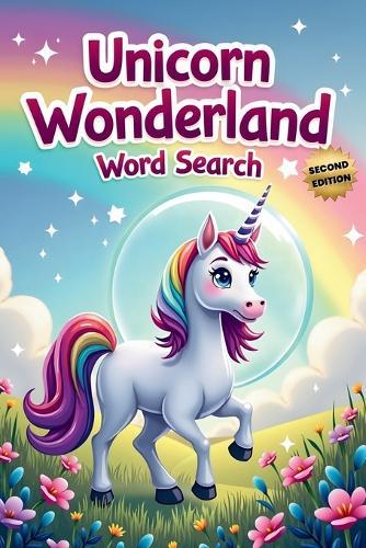 Unicorn Wonderland Word Search (Second Edition): 50 Exciting Puzzles for Children Who Love Unicorns plus 10 Bonus Coloring Pages!