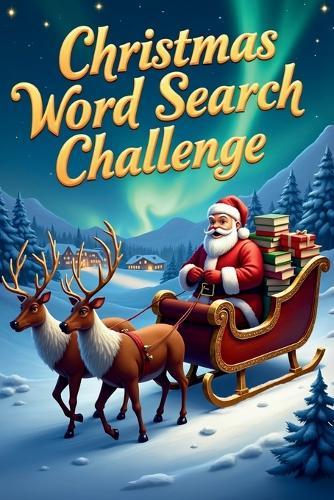 Christmas Word Search Challenge: 50 Tough Holiday Puzzles for Children Ages 8+ plus 10 Bonus Coloring Pages!