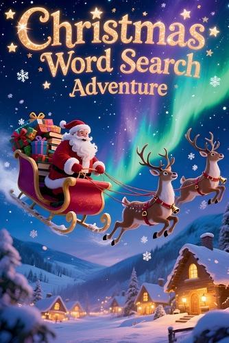 Christmas Word Search Adventure: 50 Holiday Puzzles for Children Who Love a Challenge plus 10 Bonus Coloring Pages!