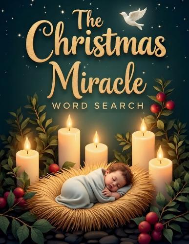 The Christmas Miracle Word Search: 50 Challenging Faith-Filled Puzzles Inspired by the Birth of Jesus plus 10 Bonus Coloring Pages!