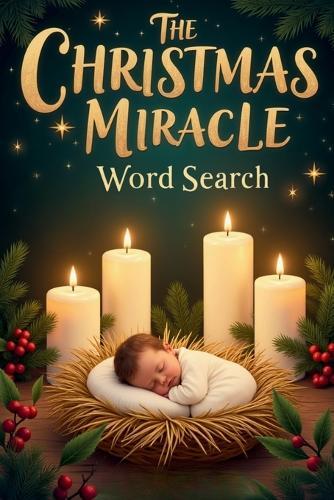 The Christmas Miracle Word Search: 50 Challenging Faith-Filled Puzzles Inspired by the Birth of Jesus plus 10 Bonus Coloring Pages!