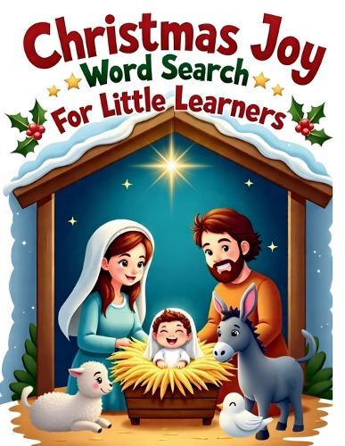 Christmas Joy Word Search for Little Learners: 50 Simple Puzzles that Teach Words of Love, Faith, and the Miracle of Jesus' Birth plus 10 Bonus Coloring Pages!