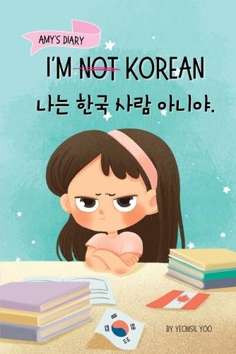 I'm Not Korean: A Story About Identity, Language Learning, and Building Confidence Through Small Wins Bilingual Children's Book Written in Korean and English (Ages 5-8)