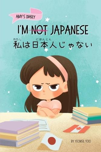 I'm Not Japanese (私は日本人じゃない): A Story About Identity, Language Learning, and Building Confidence Through Small Wins Bilingual Children's Book Written in Japanese and English
