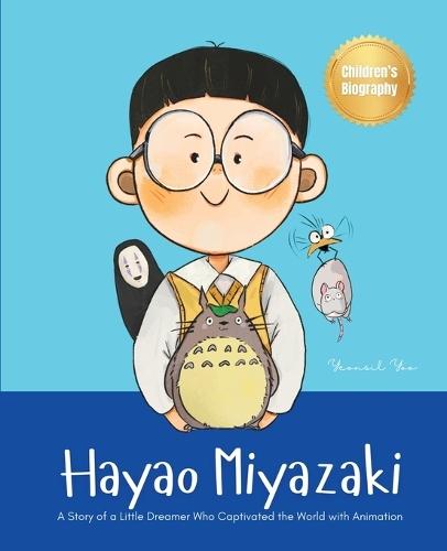 Hayao Miyazaki: A Story of a Little Dreamer Who Captivated the World with Animation Biography Book for Kids About Perseverance and Growth Mindset