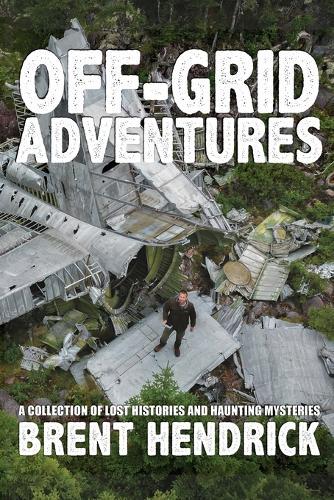 Off-Grid Adventures: A Collection Of Lost Histories And Haunting Mysteries
