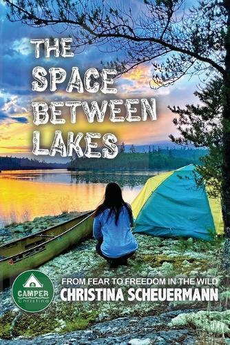 The Space Between Lakes: From Fear To Freedom In The Wild