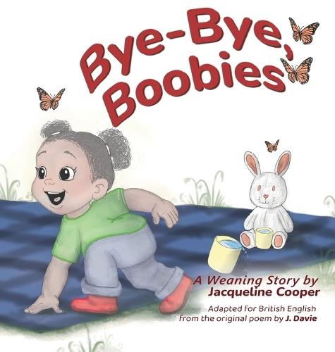 Bye-Bye, Boobies: A toddler's tale about weaning from breastfeeding