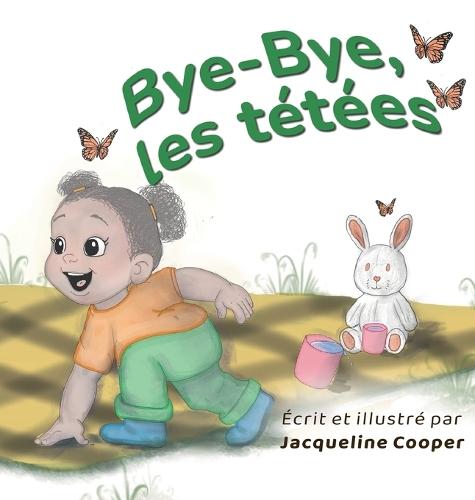 Bye-Bye, les tétées: Une histoire du point de vue d'un tout-petit sur le sevrage de l'allaitement