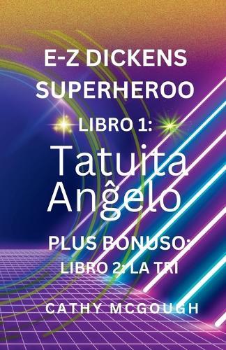 E-Z Dickens Superheroo Libro 1 Kaj 2 Esperanto Version: Tatuita An&#285;elo; LA TRI