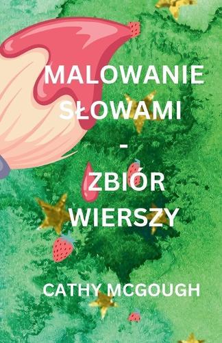 Malowanie Slowami - Zbiór Wierszy Polish Edition