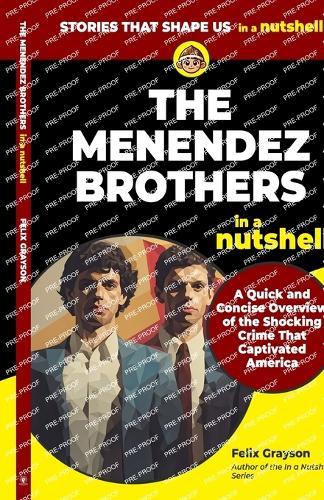 The Menendez Brothers in a Nutshell: A Quick and Concise Overview of the Shocking Crime That Captivated America