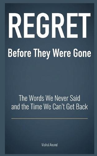 REGRET - Before They Were Gone: The Words We Never Said and the Time We Can't Get Back