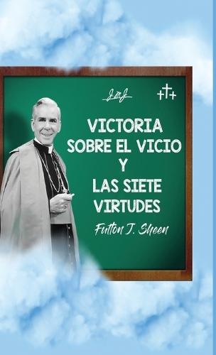Victoria sobre el vicio y las siete virtudes: Reflexiones católicas sobre el pecado y el crecimiento en la virtud