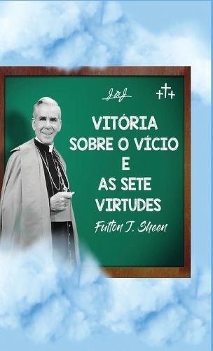 Vitória sobre o vício e as sete virtudes