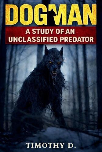 Dogman: A Study Of An Unclassified Predator