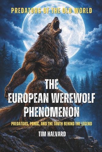 The European Werewolf Phenomenon: Predators, Panic, and the Truth Behind the Legend