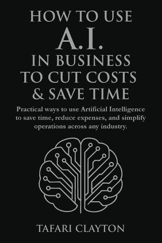 How to Use A.I. in Business to Cut Costs and Save Time