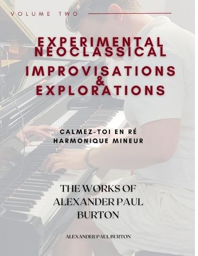 Experimental Neoclassical Improvisations & Explorations Volume Two: Calmez-toi en re harmonique mineur