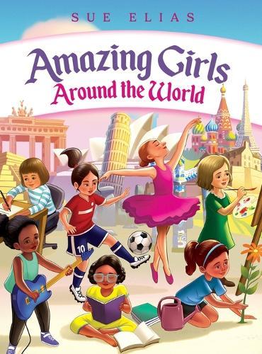 Girls Are Amazing Around the World: Inspiring Stories for Kids About Courage, Friendship, and Self-Confidence (Empowering Motivational Book for Girls Ages 6-13)