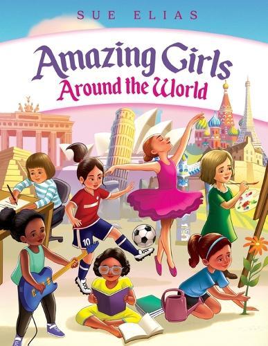 Girls Are Amazing Around the World: Inspiring Stories for Kids About Courage, Friendship, and Self-Confidence (Empowering Motivational Book for Girls Ages 6-13)