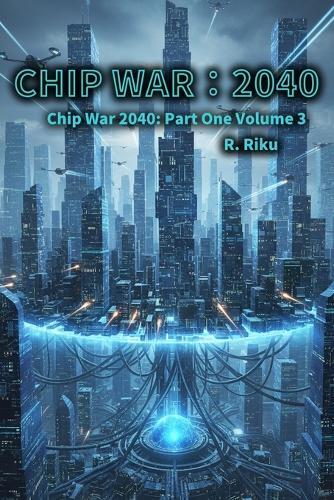 Chip War 2040 Volume 3: Part One Volume 3