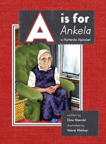 A is for Ankela: A Hutterite Alphabet