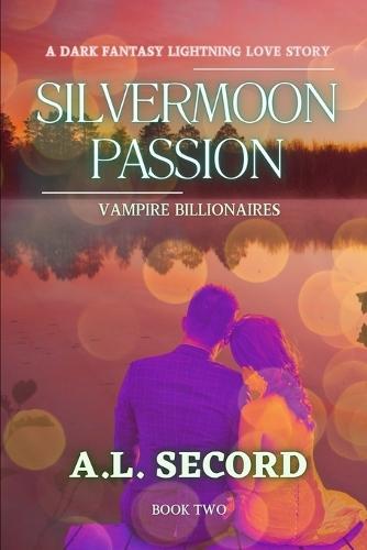 Silvermoon Passion: Vampire Billionaires: A Dark Fantasy Lightning Love Story: Book Two
