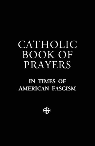 Catholic Book of Prayers in Times of American Fascism