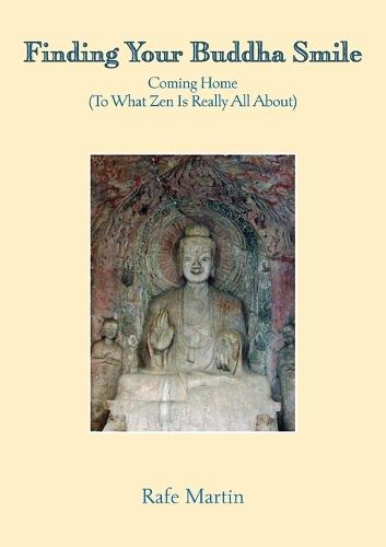 Finding Your Buddha Smile: Coming Home (To What Zen Is Really All About)