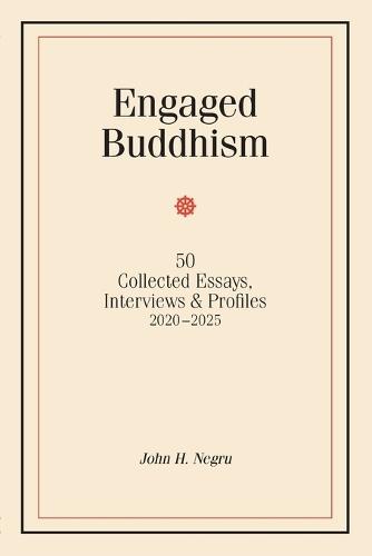 Engaged Buddhism: 50 collected essays, interviews & profiles, 2020-2025