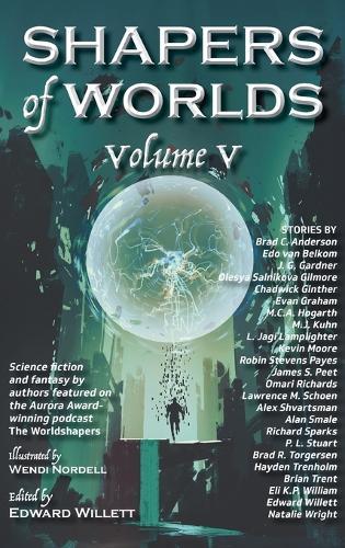 Shapers of Worlds Volume V: Science fiction and fantasy by authors featured on The Worldshapers podcast