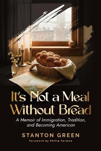 It's Not a Meal Without Bread: A Memoir of Immigration, Tradition, and Becoming American
