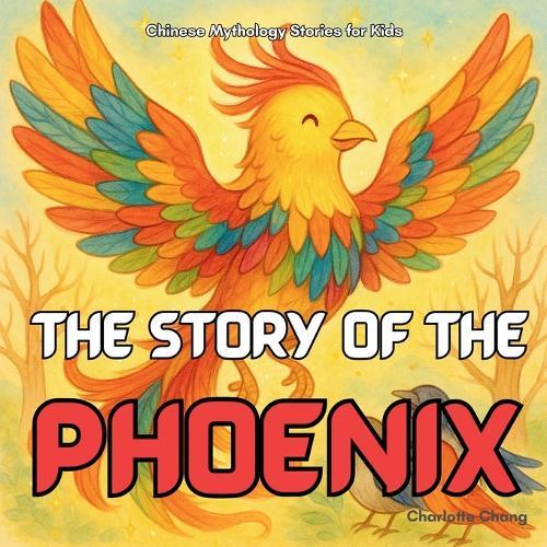The Story of the Phoenix: Chinese Mythology Stories for Kids
