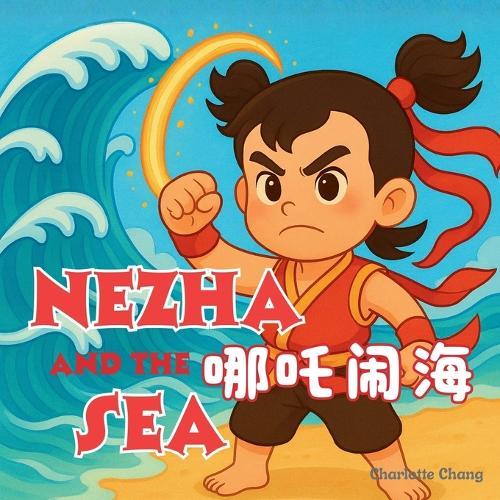Nezha and the Sea: Chinese Mythology Stories for Kids in English, Simplified Chinese, & Pinyin!
