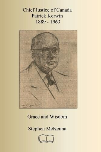 Chief Justice Patrick Kerwin: Grace and Wisdom