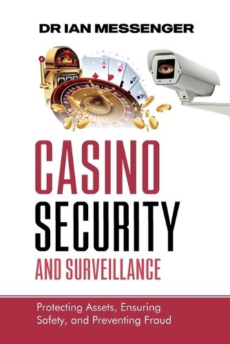 Casino Security and Surveillance: Protecting Assets, Ensuring Safety, and Preventing Fraud