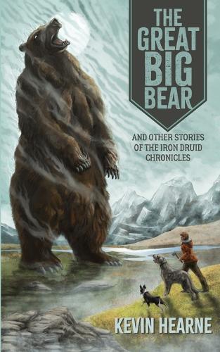 The Great Big Bear and Other Stories of the Iron Druid Chronicles